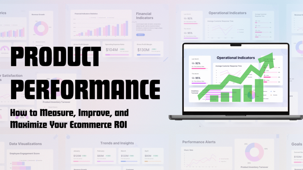 Product Performance: How to Measure, Improve, and Maximize Your Ecommerce ROI