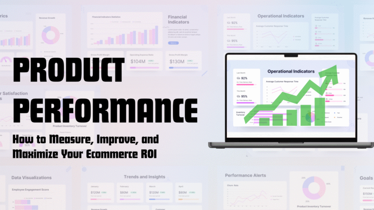 Product Performance: How to Measure, Improve, and Maximize Your Ecommerce ROI