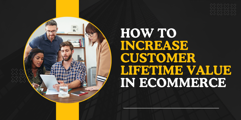 How to Increase Customer Lifetime Value