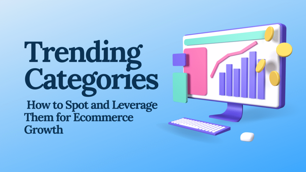 Trending Categories: How to Spot and Leverage Them for Ecommerce Growth