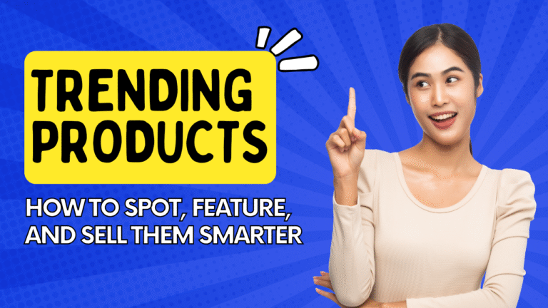 Trending Products: How to Spot, Feature, and Sell Them Smarter