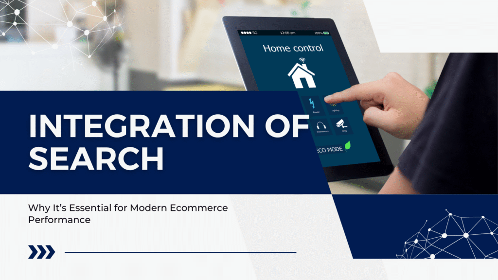 Integration of Search: Why It’s Essential for Modern Ecommerce Performance
