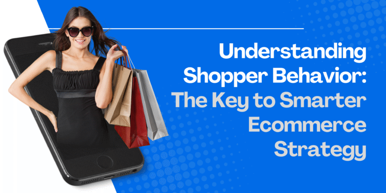 Understanding Shopper Behavior: The Key to Smarter Ecommerce Strategy