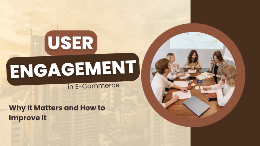 User Engagement in Ecommerce: Why It Matters and How to Improve It