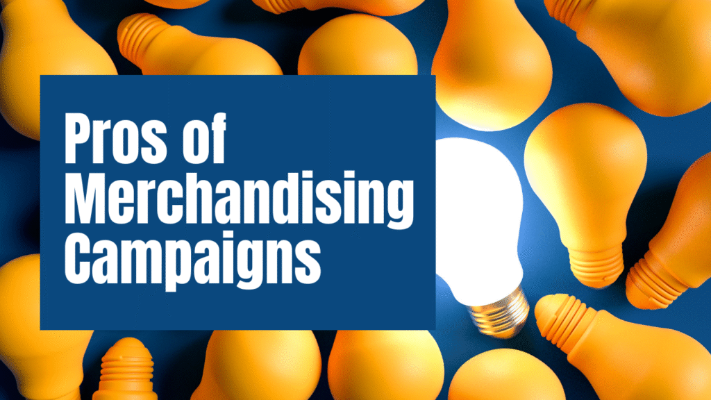 Pros of Merchandising Campaigns