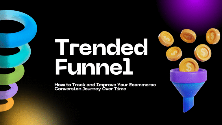 Trended Funnel: How to Track and Improve Your Ecommerce Conversion Journey Over Time