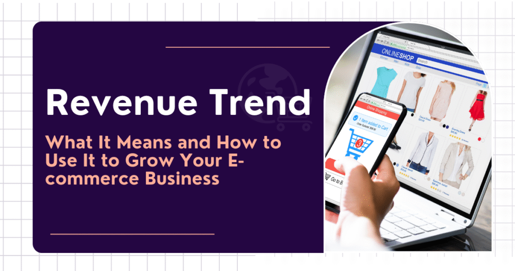 Revenue Trend: What It Means and How to Use It to Grow Your E-commerce Business