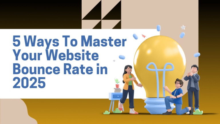 5 Ways To Master Your Website Bounce Rate in 2025
