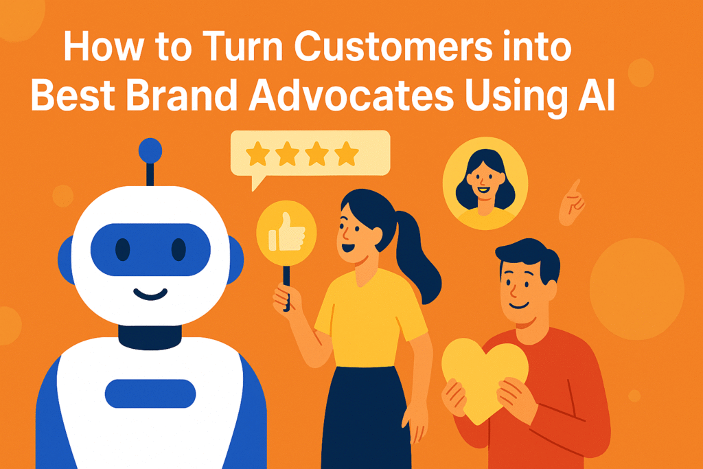 How to Turn Customers into Best Brand Advocates Using AI